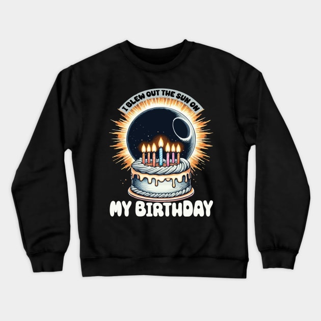 I Blew Out the Sun on My Birthday Total Solar Eclipse Birthday Cake Crewneck Sweatshirt by JUST PINK